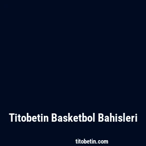 Titobetin Basketbol Bahisleri