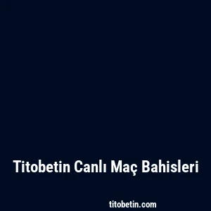 Titobetin Canlı Maç Bahisleri