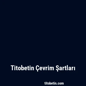 Titobetin Çevrim Şartları