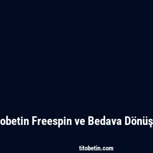 Titobetin Freespin ve Bedava Dönüşler