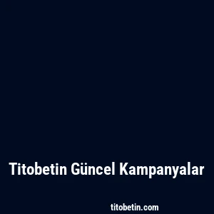 Titobetin Güncel Kampanyalar