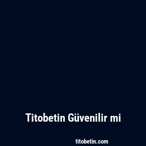 Titobetin Güvenilir mi