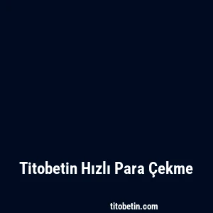 Titobetin Hızlı Para Çekme