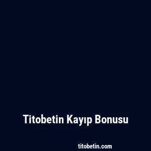 Titobetin Kayıp Bonusu