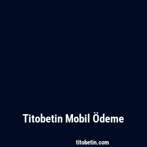 Titobetin Mobil Ödeme
