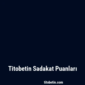 Titobetin Sadakat Puanları
