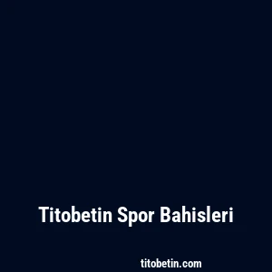 Titobetin Spor Bahisleri