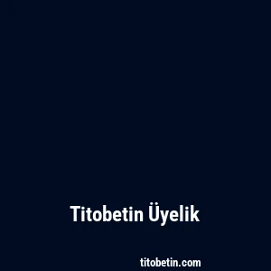 Titobetin Üyelik